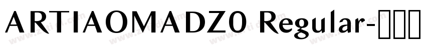 ARTIAOMADZ0 Regular字体转换 ARTIAOMADZ0 Regular字体转换